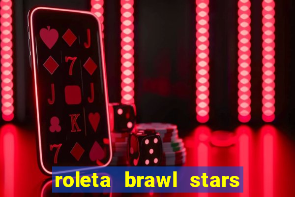 roleta brawl stars 2024 80 brawlers